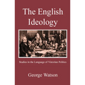 The English Ideology: Studies on the Language of Victorian Politics