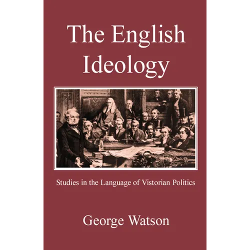 The English Ideology: Studies on the Language of Victorian Politics
