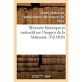 Mémoire Historique Et Instructif Sur l'Hospice de la Maternité.