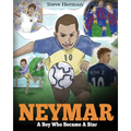 Neymar: A Boy Who Became A Star. Inspiring children book about Neymar - one of the best soccer players in history. (Soccer Book For Kids)