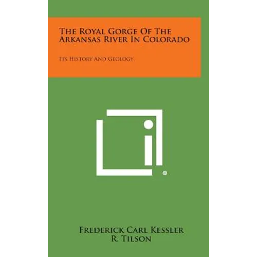 The Royal Gorge of the Arkansas River in Colorado: Its History and Geology