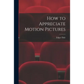 How to Appreciate Motion Pictures