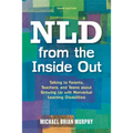 NLD from the Inside Out: Talking to Parents, Teachers, and Teens about Growing Up with Nonverbal Learning Disabilities