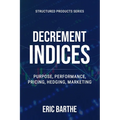Decrement Indices: Purpose, Performance, Pricing, Hedging, Marketing