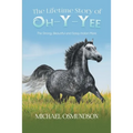 The Lifetime Story of Oh-y-Yee: The Strong, Beautiful and Sassy Indian Mare