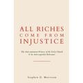 All Riches Come from Injustice: The Anti-mammon Witness of the Early Church & Its Anti-capitalist Relevance
