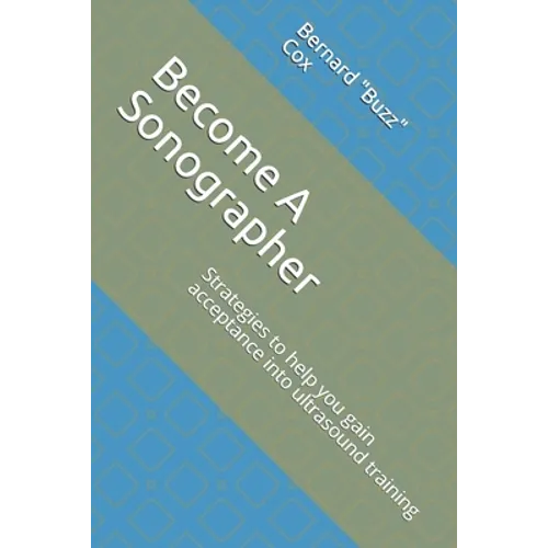 Become A Sonographer: Strategies to help you gain acceptance into ultrasound training