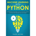 Machine Learning with Python: Comprehensive Beginner's Guide to Machine Learning in Python with Exercises and Case Studies
