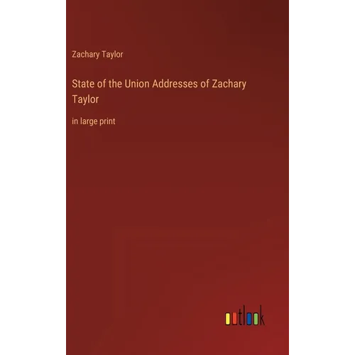 State of the Union Addresses of Zachary Taylor: in large print