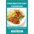 Pancreatitis Diet Cookbook: An Ultimate Guide With Simple And Healthy Recipes To Manage Pancreatitis And Relief Pain