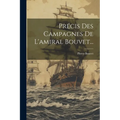 Précis Des Campagnes De L'amiral Bouvet...