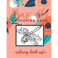 Dragonfly Coloring Book: An Adult Coloring Book Featuring Magical Dragonflies and Beautiful Floral and Nature Patterns for Stress Relief and Re