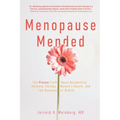Menopause Mended: The Proven Truth About Bioidentitcal Hormone Therapy, Women's Health, and the Business of Midlife