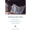Nothing But Nets: A Biography of Global Health Science and Its Objects