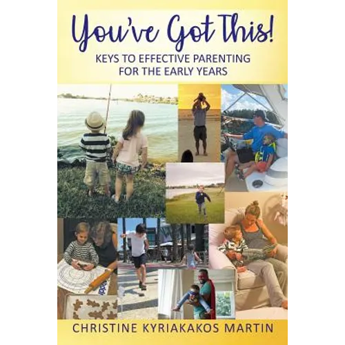 You've Got This! Keys To Effective Parenting For The Early Years: Simple Tools to Help Parents and Children Feel Calm, Secure, and Confident