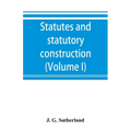 Statutes and statutory construction, including a discussion of legislative powers, constitutional regulations relative to the forms of legislation and