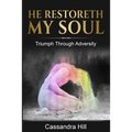 He Restoreth My Soul: Triumph Through Adversity
