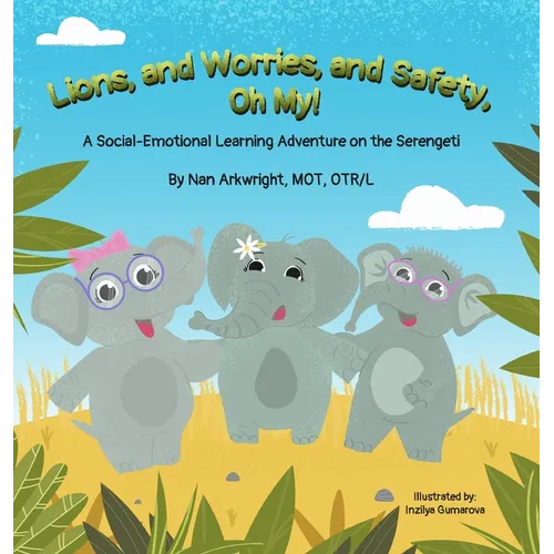 Lions and Worries and Safety, Oh My!: A Social-Emotional Learning Adventure on the Serengeti