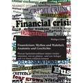 Finanzkrisen: Mythos und Wahrheit, Anatomie und Geschichte. Warum Spekulationsblasen immer wieder entstehen, wie sie platzen - und w