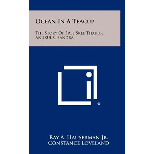 Ocean in a Teacup: The Story of Sree Sree Thakur Anukul Chandra