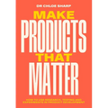 Make Products That Matter: How to Use Research, Testing and Experiments in Product Development