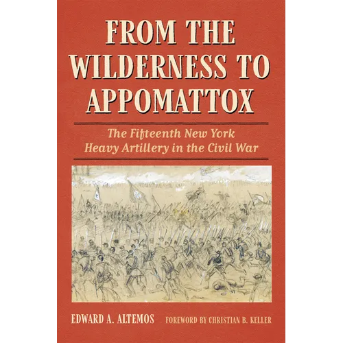 From the Wilderness to Appomattox: The Fifteenth New York Heavy Artillery in the Civil War