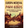 Europa medieval para niños: Una guía fascinante de la Edad Media en la historia europea