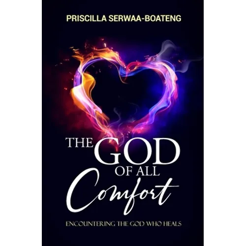The God of All Comfort: Encountering the God Who Heals
