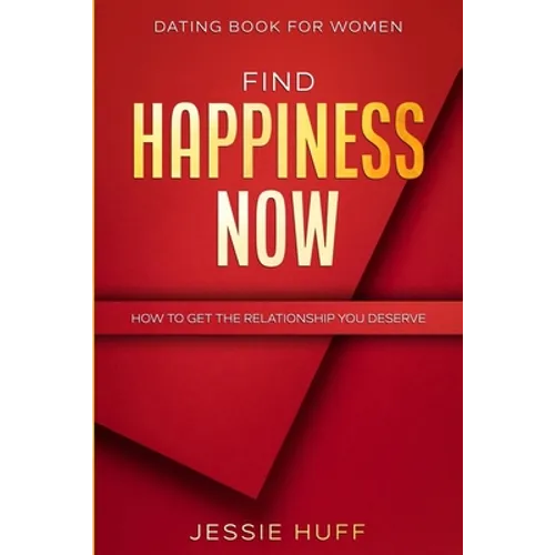 Dating Book For Women: Find Happiness Now - How To Get The Relationship You Deserve