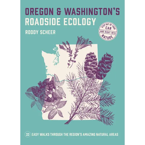 Oregon and Washington's Roadside Ecology: 33 Easy Walks Through the Region's Amazing Natural Areas