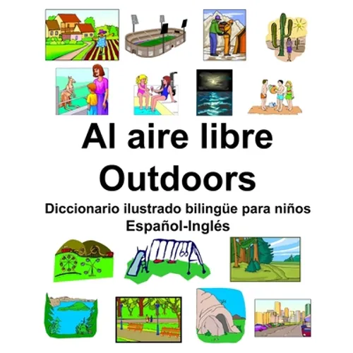 Español-Inglés Al aire libre/Outdoors Diccionario ilustrado bilingüe para niños - Paperback