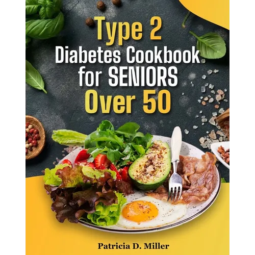 Type 2 Diabetes Cookbook for Seniors Over 50: 100+ Tasty, Easy Recipes to Manage Blood Sugar and Boost Energy.