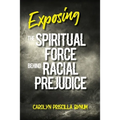 Exposing the Spiritual Force Behind Racial Prejudice