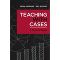 Teaching with Cases: A Practical Guide