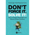Don't Force It, Solve It!: How to Design Meaningful and Efficient Design Processes