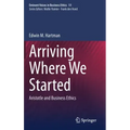 Arriving Where We Started: Aristotle and Business Ethics