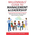 Millennials' Guide to Management & Leadership: What No One Ever Told you About How to Excel as a Leader