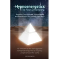 Hypnoenergetics - The Four Dimensions: An overview of the new approach to Hypnotherapy that is inspiring people around the world