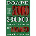 Djape Does Sudoku: 300 Puzzles For Advanced Solvers