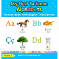 My First Turkmen Alphabets Picture Book with English Translations: Bilingual Early Learning & Easy Teaching Turkmen Books for Kids