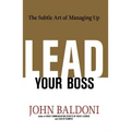 Lead Your Boss: The Subtle Art of Managing Up