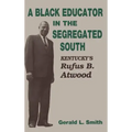 A Black Educator in the Segregated South: Kentucky's Rufus B. Atwood