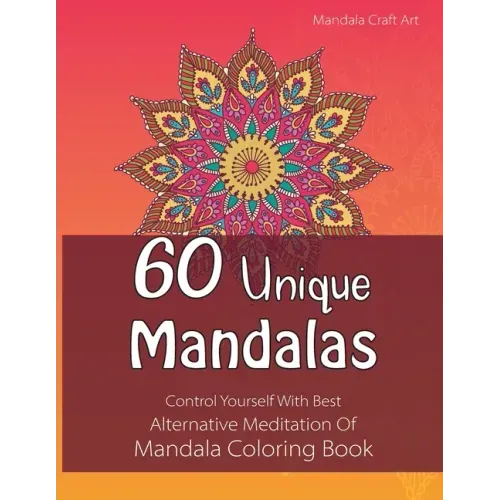 60 Unique Mandalas: Control Yourself With Best Alternative Meditation Of Mandala Coloring Book (Letter Size, Single Sided Coloring Pages)