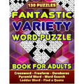 Fantastic Variety Word Puzzle Book For Adults (Crossword, Freeform, Ouroboros, Pyramid Word, Word Search, Ladder Word, Find a Quote). 130 Puzzles: Var