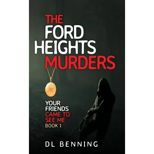 The Ford Heights Murders: Your Friends Came to See Me Book 1