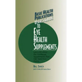 Basic Health Publications User's Guide to Eye Health Supplements: Learn All about the Nutritional Supplements That Can Save Your Vision