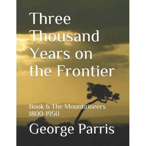 Three Thousand Years on the Frontier: Book 6 The Mountaineers 1800-1950