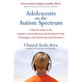 Adolescents on the Autism Spectrum: A Parent's Guide to the Cognitive, Social, Physical, and Transition Needs ofTeenagers with Autism Spectrum Disorde