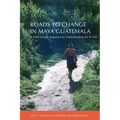Roads to Change in Maya Guatemala: A Field School Approach to Understanding the K'Iche
