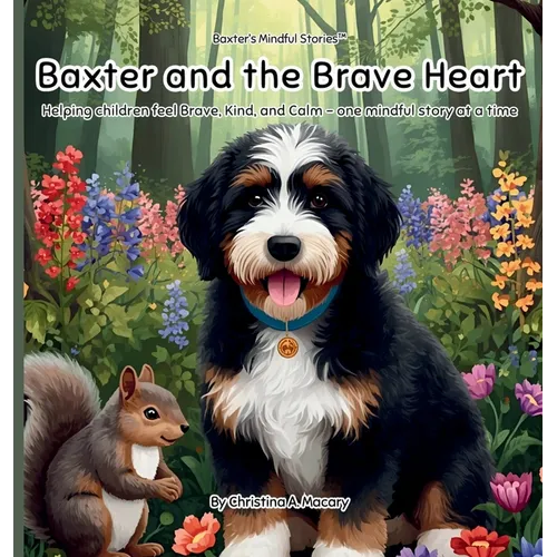 Baxter and the Brave Heart: Helping Children Feel Brave, Kind, and Calm - One Mindful Story at a Time